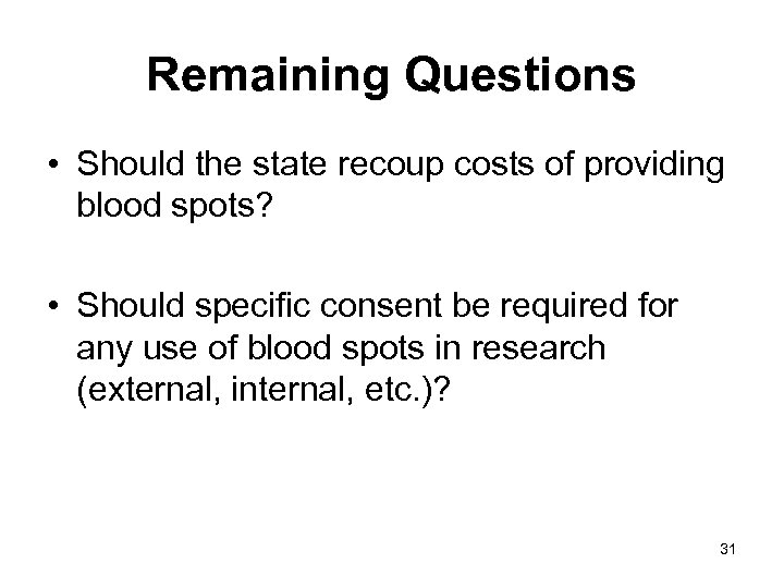 Remaining Questions • Should the state recoup costs of providing blood spots? • Should