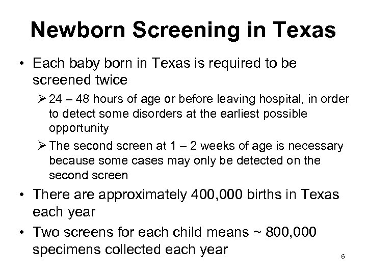 Newborn Screening in Texas • Each baby born in Texas is required to be