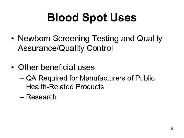 Blood Spot Uses • Newborn Screening Testing and Quality Assurance/Quality Control • Other beneficial