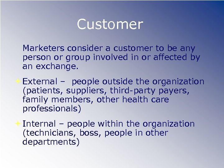 Customer Marketers consider a customer to be any person or group involved in or