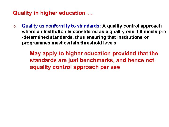 Quality in higher education … o Quality as conformity to standards: A quality control