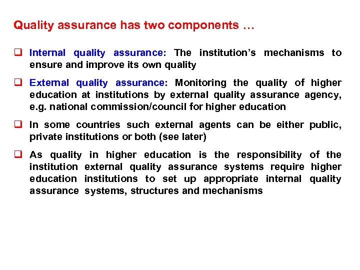 Quality assurance has two components … q Internal quality assurance: The institution’s mechanisms to