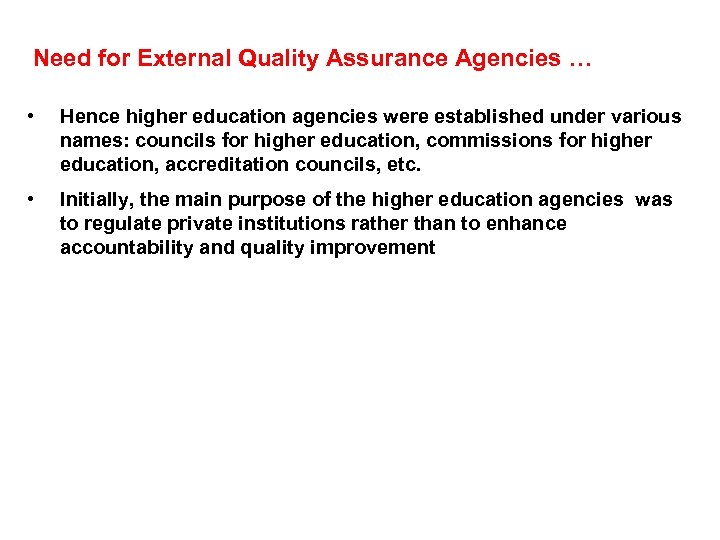 Need for External Quality Assurance Agencies … • Hence higher education agencies were established