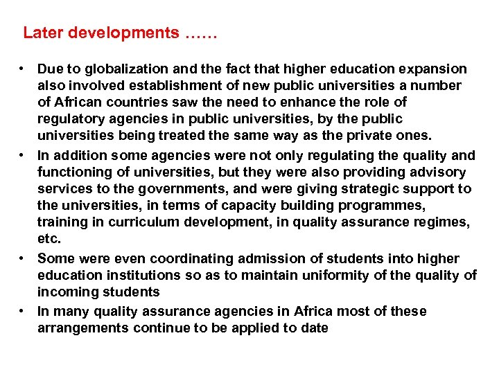 Later developments …… • Due to globalization and the fact that higher education expansion