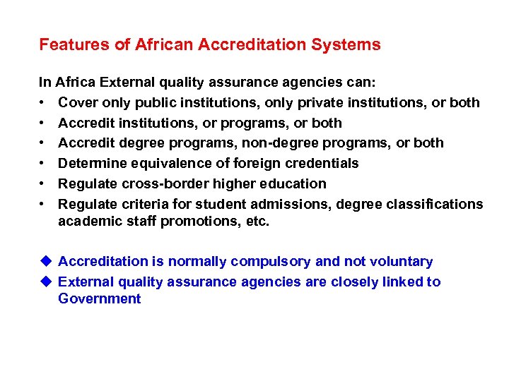 Features of African Accreditation Systems In Africa External quality assurance agencies can: • Cover