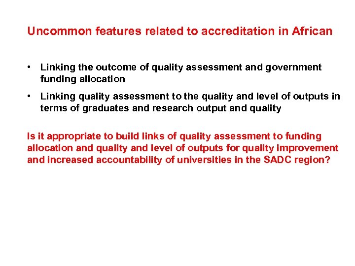 Uncommon features related to accreditation in African • Linking the outcome of quality assessment