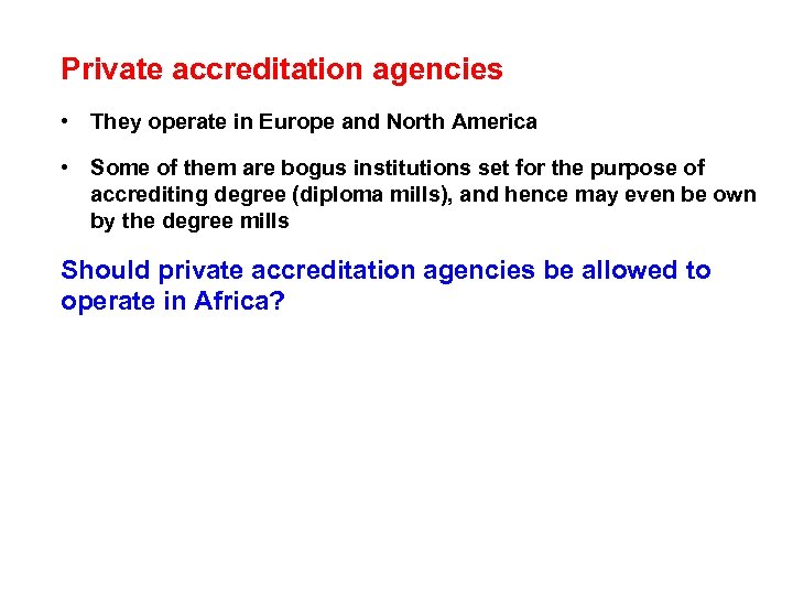 Private accreditation agencies • They operate in Europe and North America • Some of