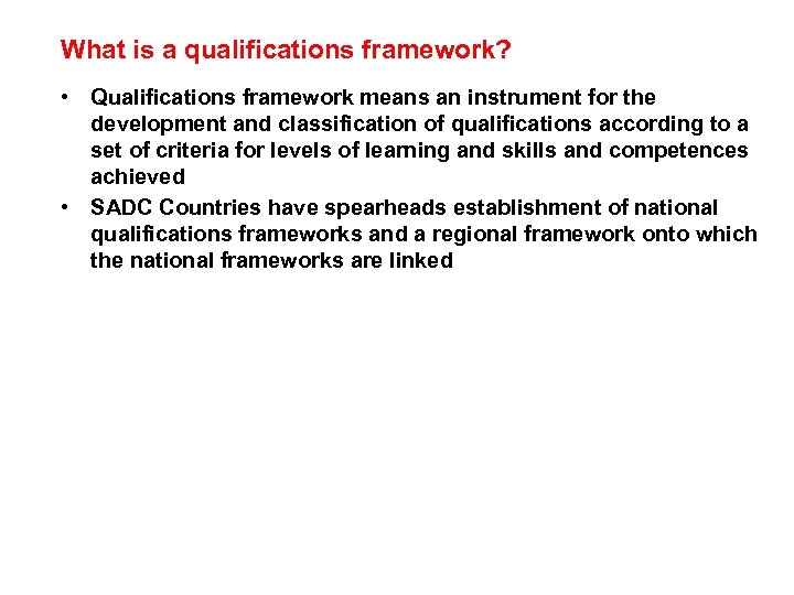 What is a qualifications framework? • Qualifications framework means an instrument for the development