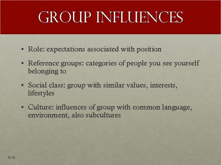 Group Influences • Role: expectations associated with position • Reference groups: categories of people