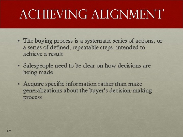 Achieving Alignment • The buying process is a systematic series of actions, or a