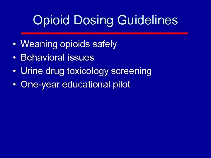 Opioid Dosing Guidelines • • Weaning opioids safely Behavioral issues Urine drug toxicology screening