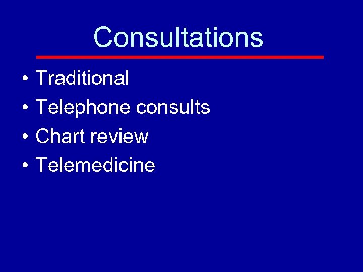 Consultations • • Traditional Telephone consults Chart review Telemedicine 