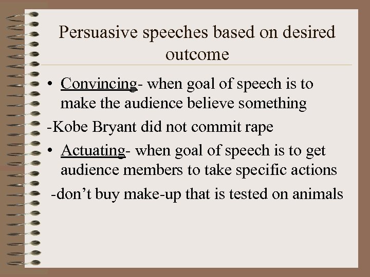 Persuasive speeches based on desired outcome • Convincing- when goal of speech is to