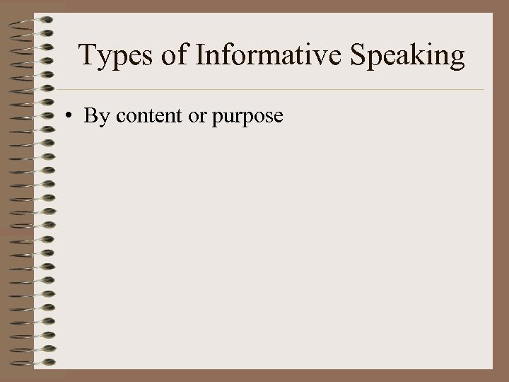 Types of Informative Speaking • By content or purpose 