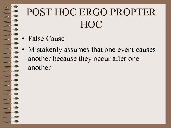POST HOC ERGO PROPTER HOC • False Cause • Mistakenly assumes that one event