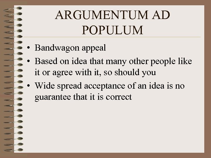 ARGUMENTUM AD POPULUM • Bandwagon appeal • Based on idea that many other people