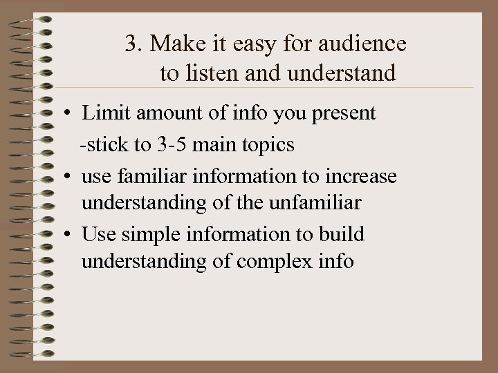 3. Make it easy for audience to listen and understand • Limit amount of