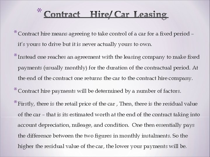 * * Contract hire means agreeing to take control of a car for a
