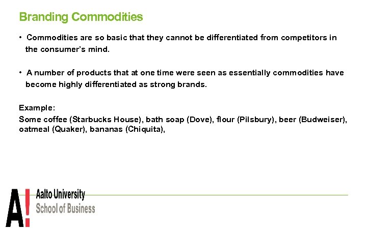 Branding Commodities • Commodities are so basic that they cannot be differentiated from competitors