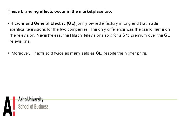 These branding effects occur in the marketplace too. • Hitachi and General Electric (GE)