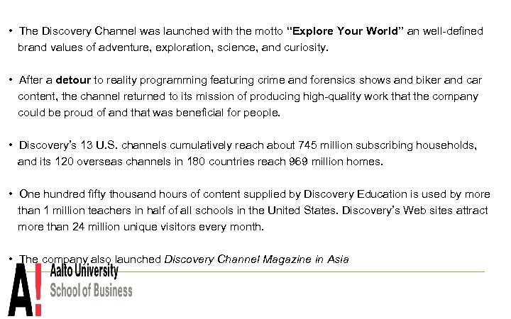  • The Discovery Channel was launched with the motto “Explore Your World” an