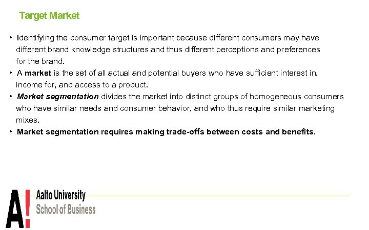 Target Market • Identifying the consumer target is important because different consumers may have