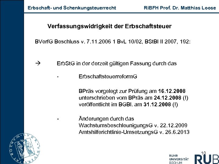Erbschaft- und Schenkungsteuerrecht Ri. BFH Prof. Dr. Matthias Loose Verfassungswidrigkeit der Erbschaftsteuer BVerf. G