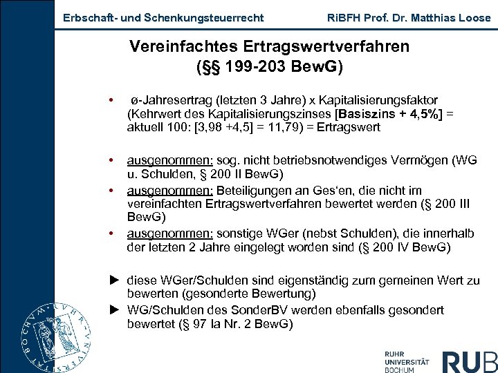 Erbschaft- und Schenkungsteuerrecht Ri. BFH Prof. Dr. Matthias Loose Vereinfachtes Ertragswertverfahren (§§ 199 -203