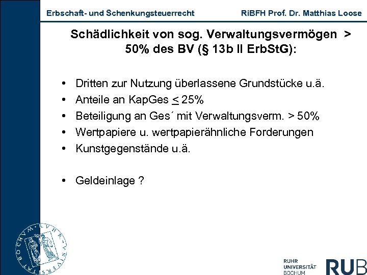 Erbschaft- und Schenkungsteuerrecht Ri. BFH Prof. Dr. Matthias Loose Schädlichkeit von sog. Verwaltungsvermögen >