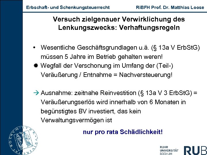 Erbschaft- und Schenkungsteuerrecht Ri. BFH Prof. Dr. Matthias Loose Versuch zielgenauer Verwirklichung des Lenkungszwecks:
