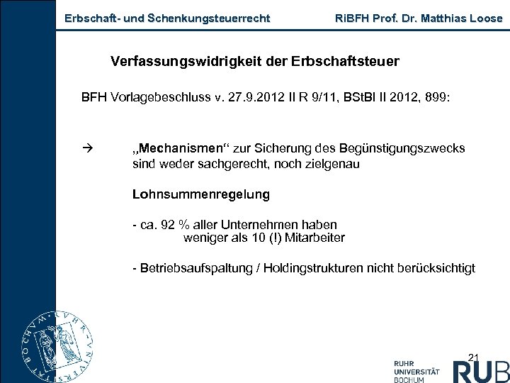 Erbschaft- und Schenkungsteuerrecht Ri. BFH Prof. Dr. Matthias Loose Verfassungswidrigkeit der Erbschaftsteuer BFH Vorlagebeschluss