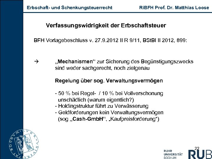 Erbschaft- und Schenkungsteuerrecht Ri. BFH Prof. Dr. Matthias Loose Verfassungswidrigkeit der Erbschaftsteuer BFH Vorlagebeschluss