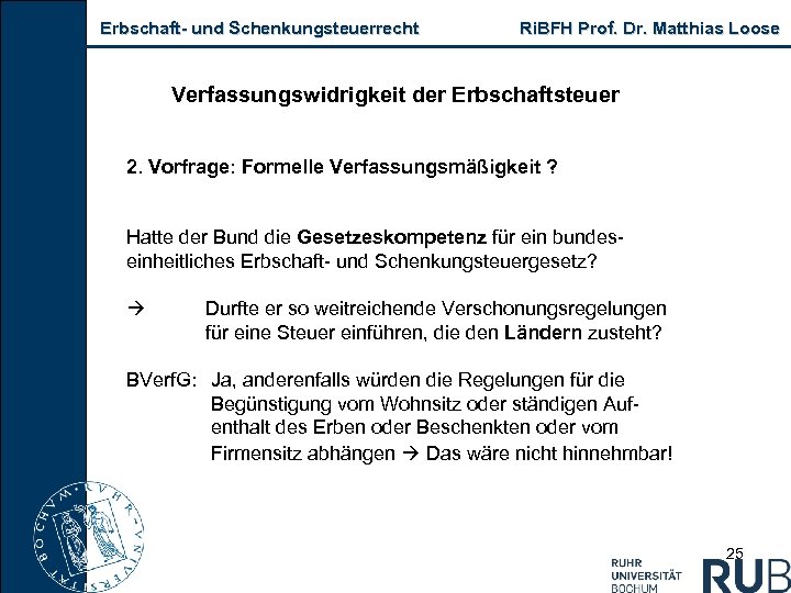 Erbschaft- und Schenkungsteuerrecht Ri. BFH Prof. Dr. Matthias Loose Verfassungswidrigkeit der Erbschaftsteuer 2. Vorfrage: