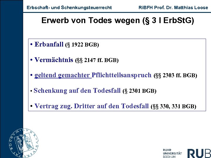 Erbschaft- und Schenkungsteuerrecht Ri. BFH Prof. Dr. Matthias Loose Erwerb von Todes wegen (§