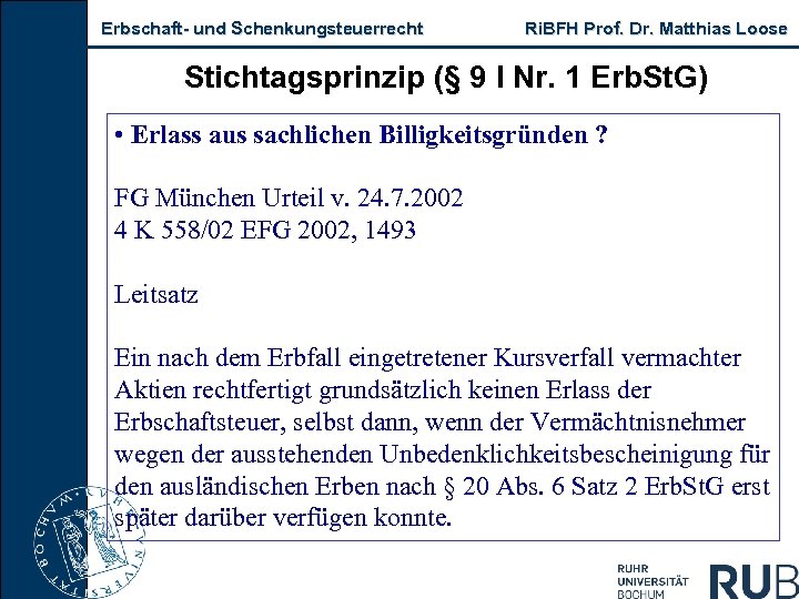 Erbschaft- und Schenkungsteuerrecht Ri. BFH Prof. Dr. Matthias Loose Stichtagsprinzip (§ 9 I Nr.