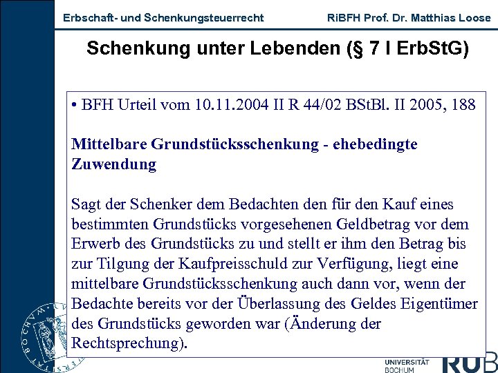 Erbschaft- und Schenkungsteuerrecht Ri. BFH Prof. Dr. Matthias Loose Schenkung unter Lebenden (§ 7