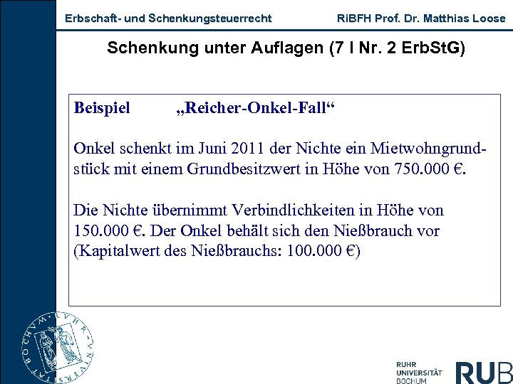 Erbschaft- und Schenkungsteuerrecht Ri. BFH Prof. Dr. Matthias Loose Schenkung unter Auflagen (7 I