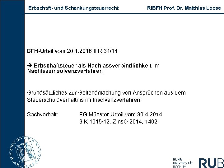 Erbschaft- und Schenkungsteuerrecht Ri. BFH Prof. Dr. Matthias Loose BFH-Urteil vom 20. 1. 2016