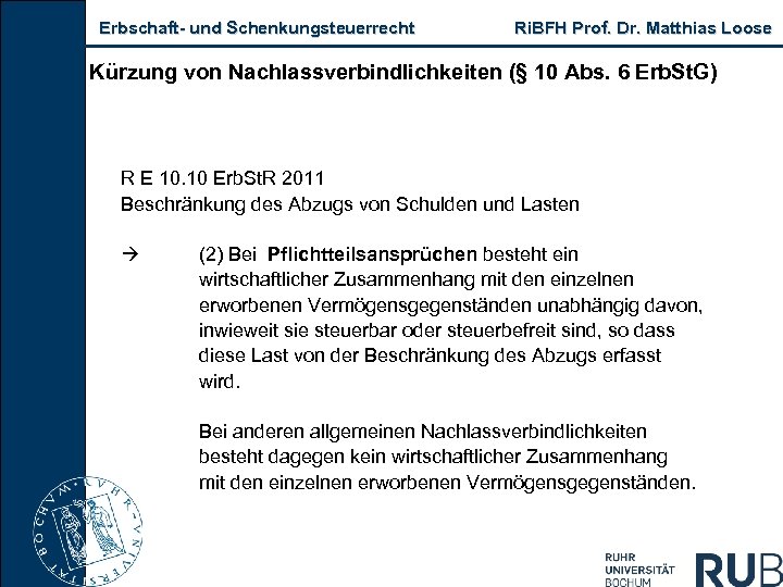 Erbschaft- und Schenkungsteuerrecht Ri. BFH Prof. Dr. Matthias Loose Kürzung von Nachlassverbindlichkeiten (§ 10