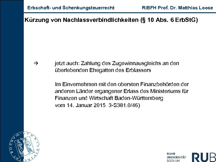 Erbschaft- und Schenkungsteuerrecht Ri. BFH Prof. Dr. Matthias Loose Kürzung von Nachlassverbindlichkeiten (§ 10