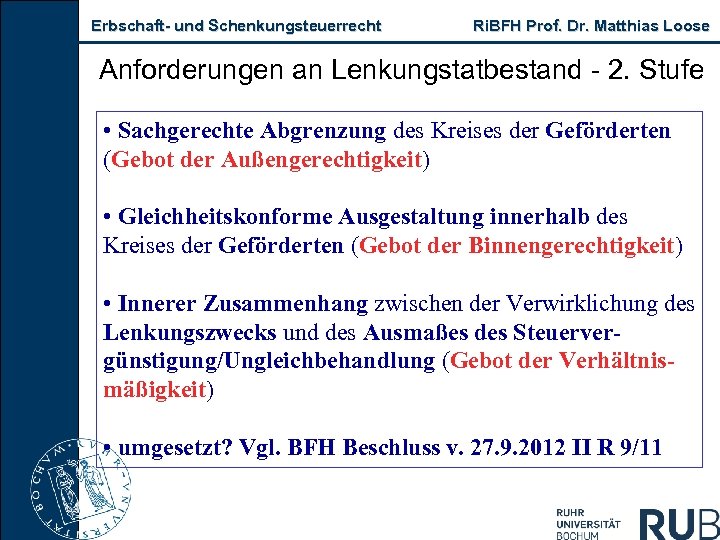 Erbschaft- und Schenkungsteuerrecht Ri. BFH Prof. Dr. Matthias Loose Anforderungen an Lenkungstatbestand - 2.