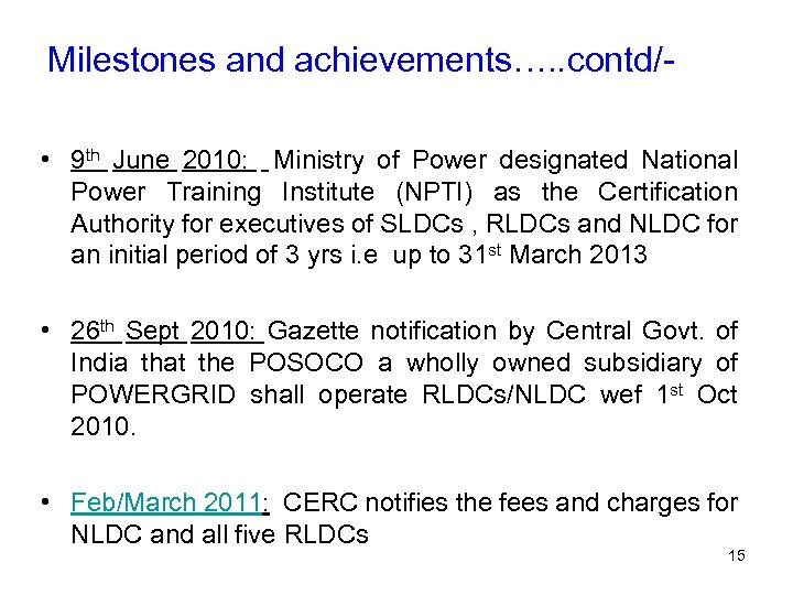 Milestones and achievements…. . contd/ • 9 th June 2010: Ministry of Power designated