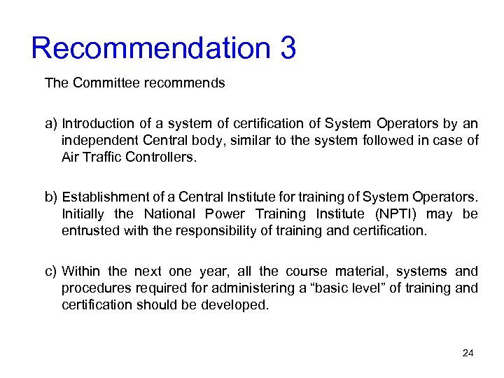 Recommendation 3 The Committee recommends a) Introduction of a system of certification of System