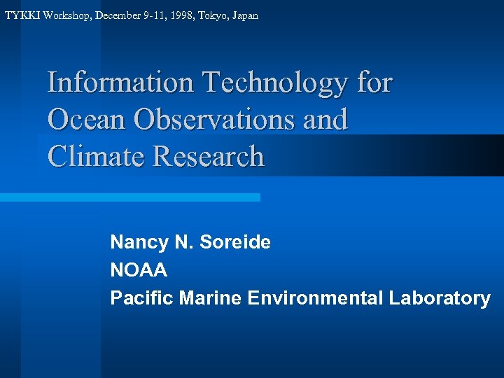 TYKKI Workshop, December 9 -11, 1998, Tokyo, Japan Information Technology for Ocean Observations and