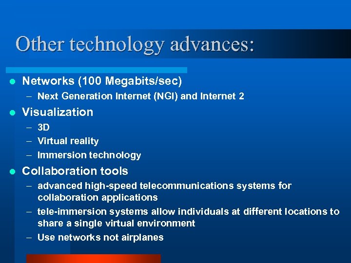 Other technology advances: l Networks (100 Megabits/sec) – Next Generation Internet (NGI) and Internet