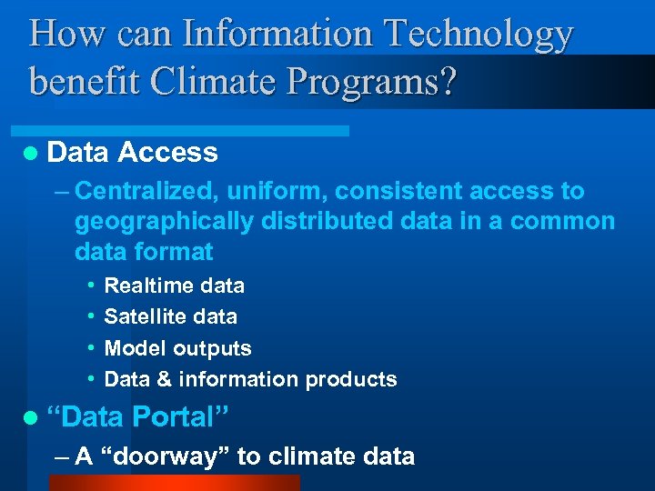 How can Information Technology benefit Climate Programs? l Data Access – Centralized, uniform, consistent