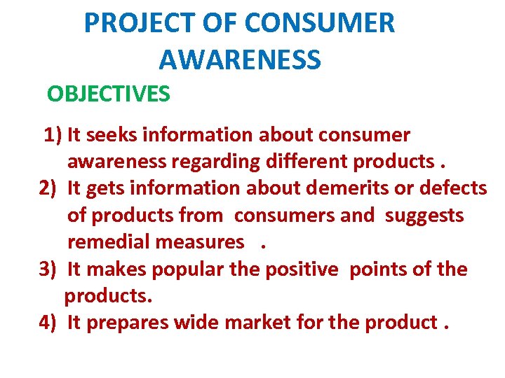 PROJECT OF CONSUMER AWARENESS OBJECTIVES 1) It seeks information about consumer awareness regarding different