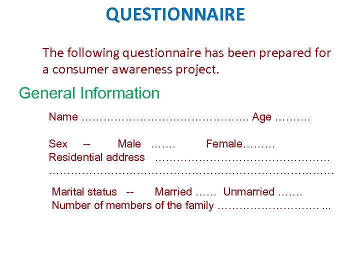 QUESTIONNAIRE The following questionnaire has been prepared for a consumer awareness project. General Information