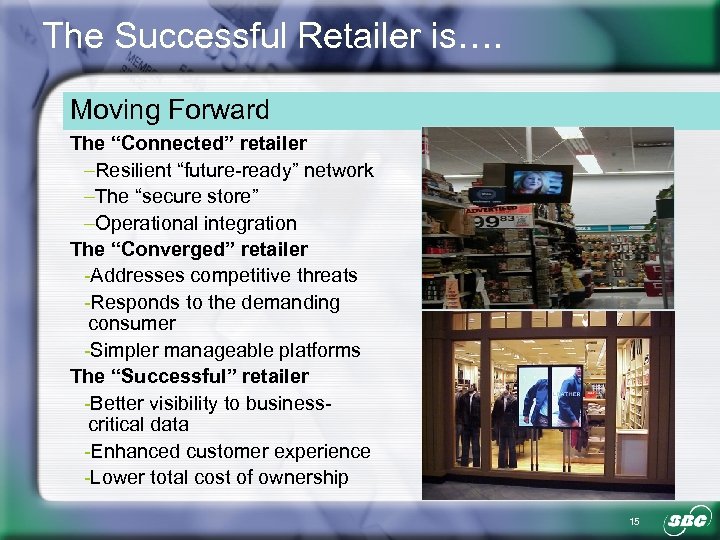 The Successful Retailer is…. Moving Forward The “Connected” retailer –Resilient “future-ready” network –The “secure