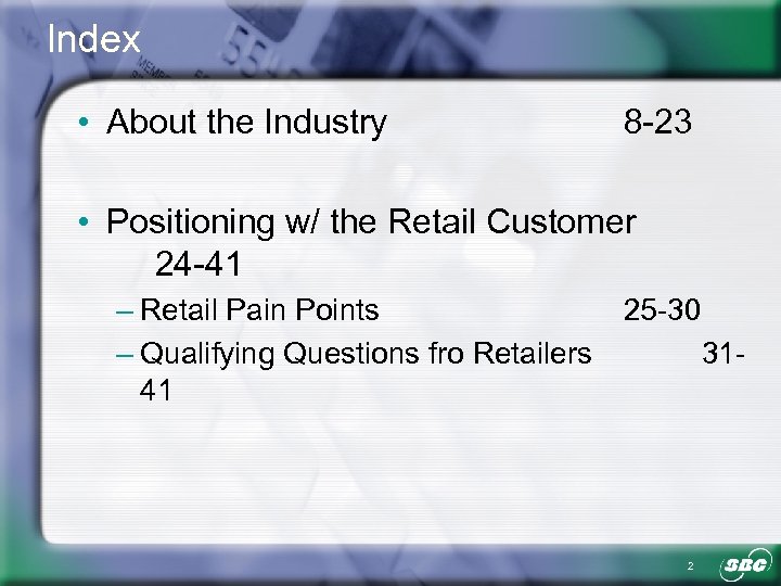 Index • About the Industry 8 -23 • Positioning w/ the Retail Customer 24